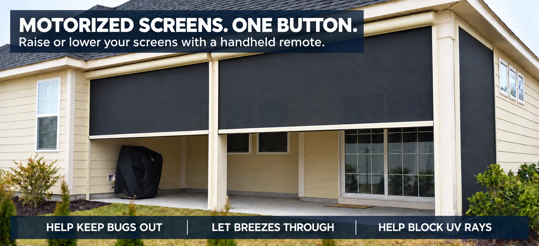 Covered back patio with two dark motorized exterior screens partly lowered between the columns, with the caption Motorized Screens. One Button.